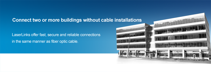 Connect two or more buildings without cable installations. LaserLinks offer fast, secure and reliable Wireless Network LAN connections in the same manner as fiber optic cable.